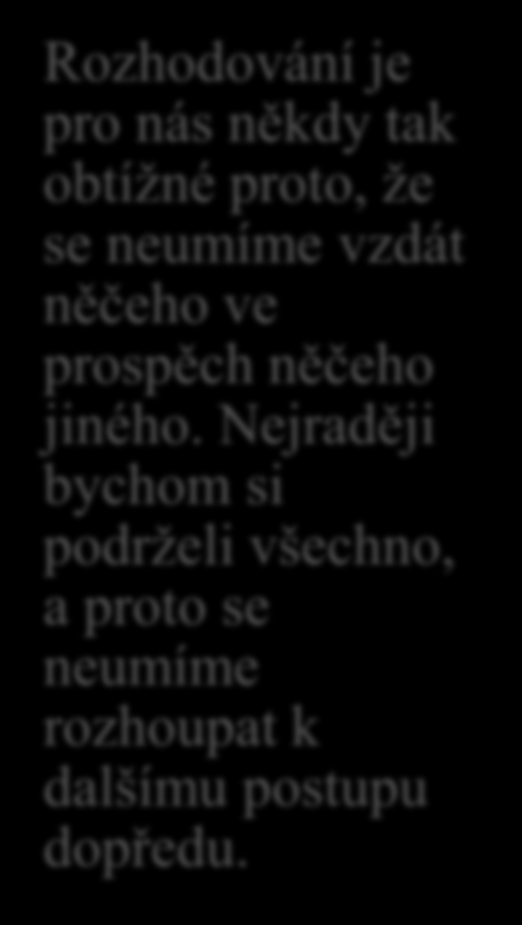 Hodnoty se mění v čase V praxi naše hodnoty neustále přehodnocujeme a měníme jejich pořadí.