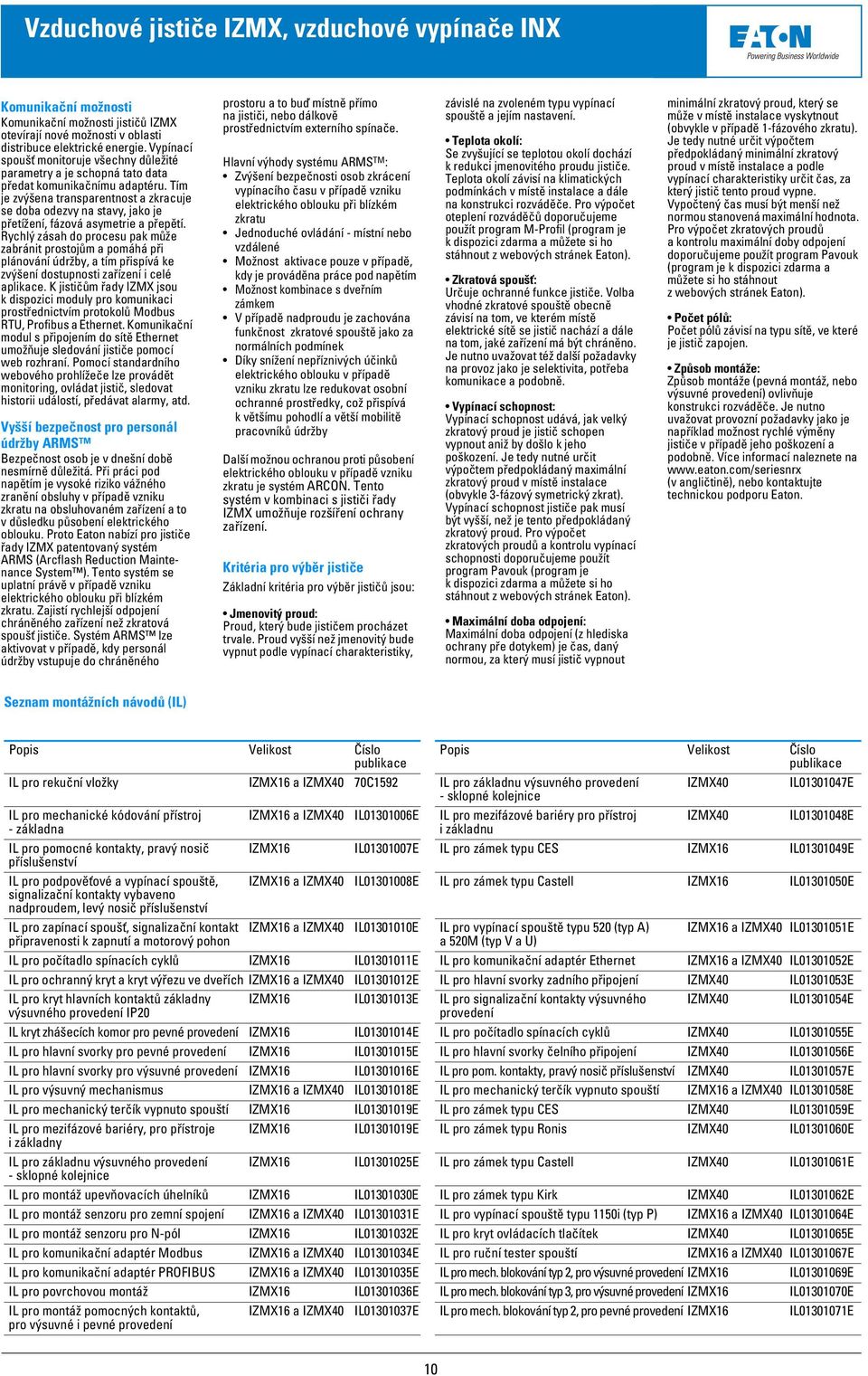 Tím je zvýšena transparentnost a zkracuje se doba odezvy na stavy, jako je přetížení, fázová asymetrie a přepětí.