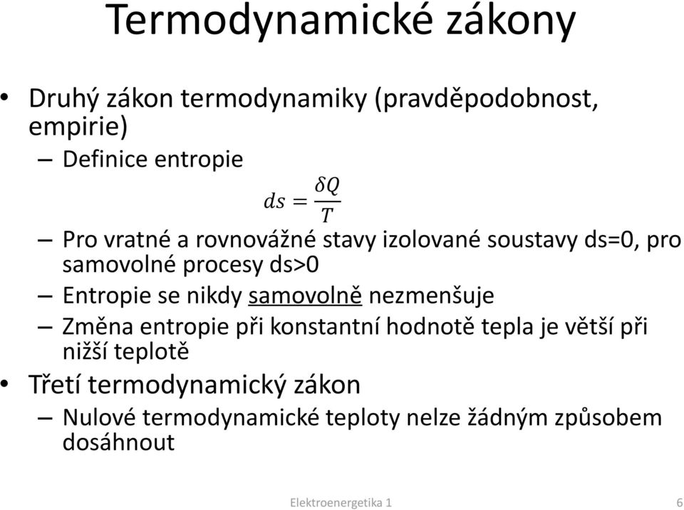 samovolně nezmenšuje Změna entropie při konstantní hodnotě tepla je větší při nižší teplotě Třetí