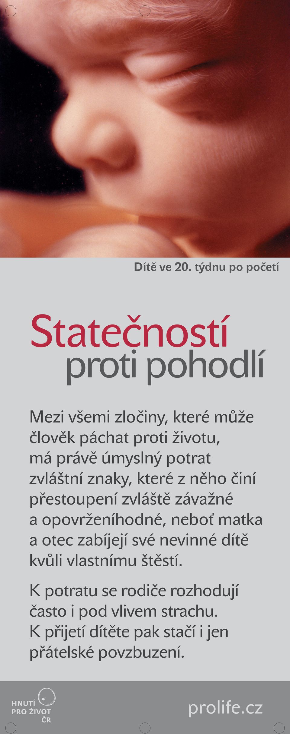 životu, má právě úmyslný potrat zvláštní znaky, které z něho činí přestoupení zvláště závažné a