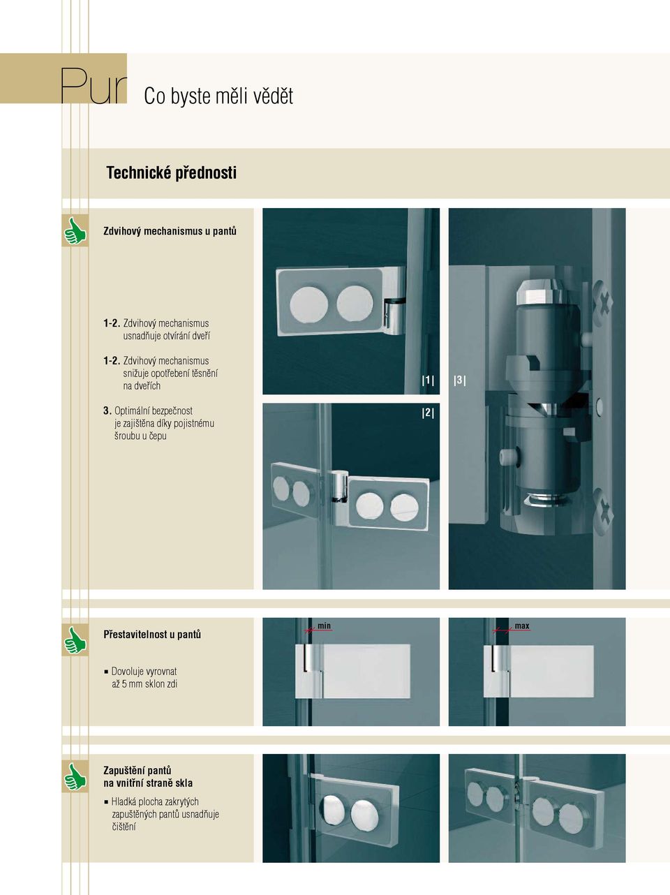 Zdvihový mechanismus snižuje opotřebení těsnění na dveřích 3.