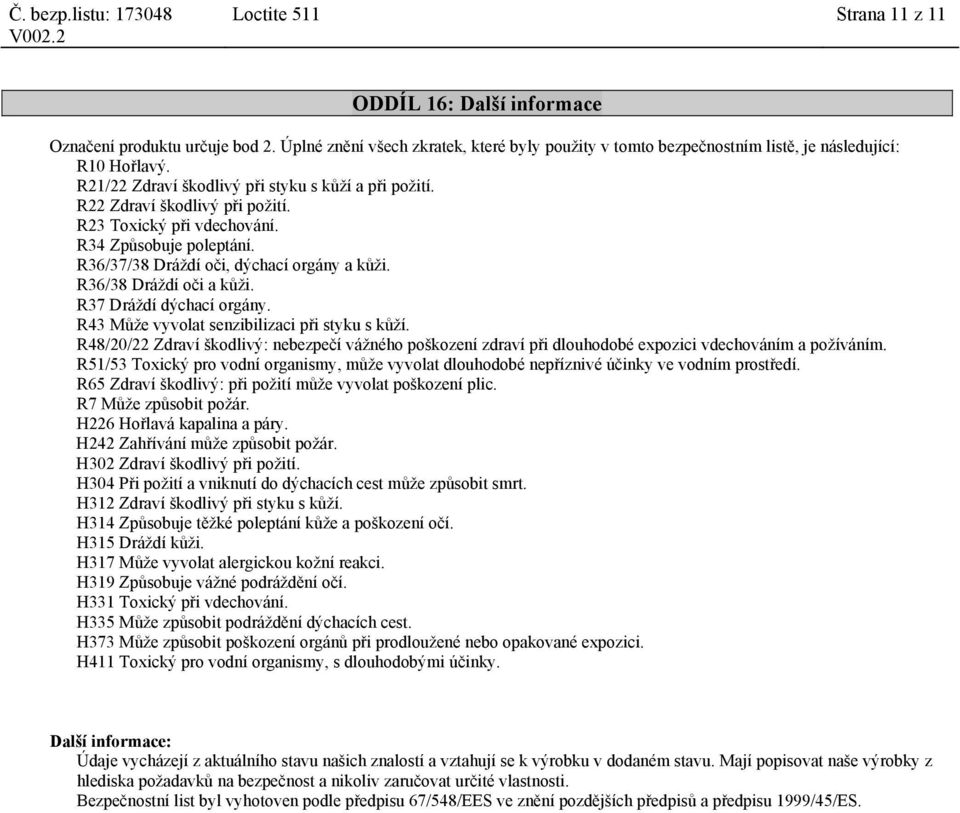 R36/38 Dráždí oči a kůži. R37 Dráždí dýchací orgány. R43 Může vyvolat senzibilizaci při styku s kůží.