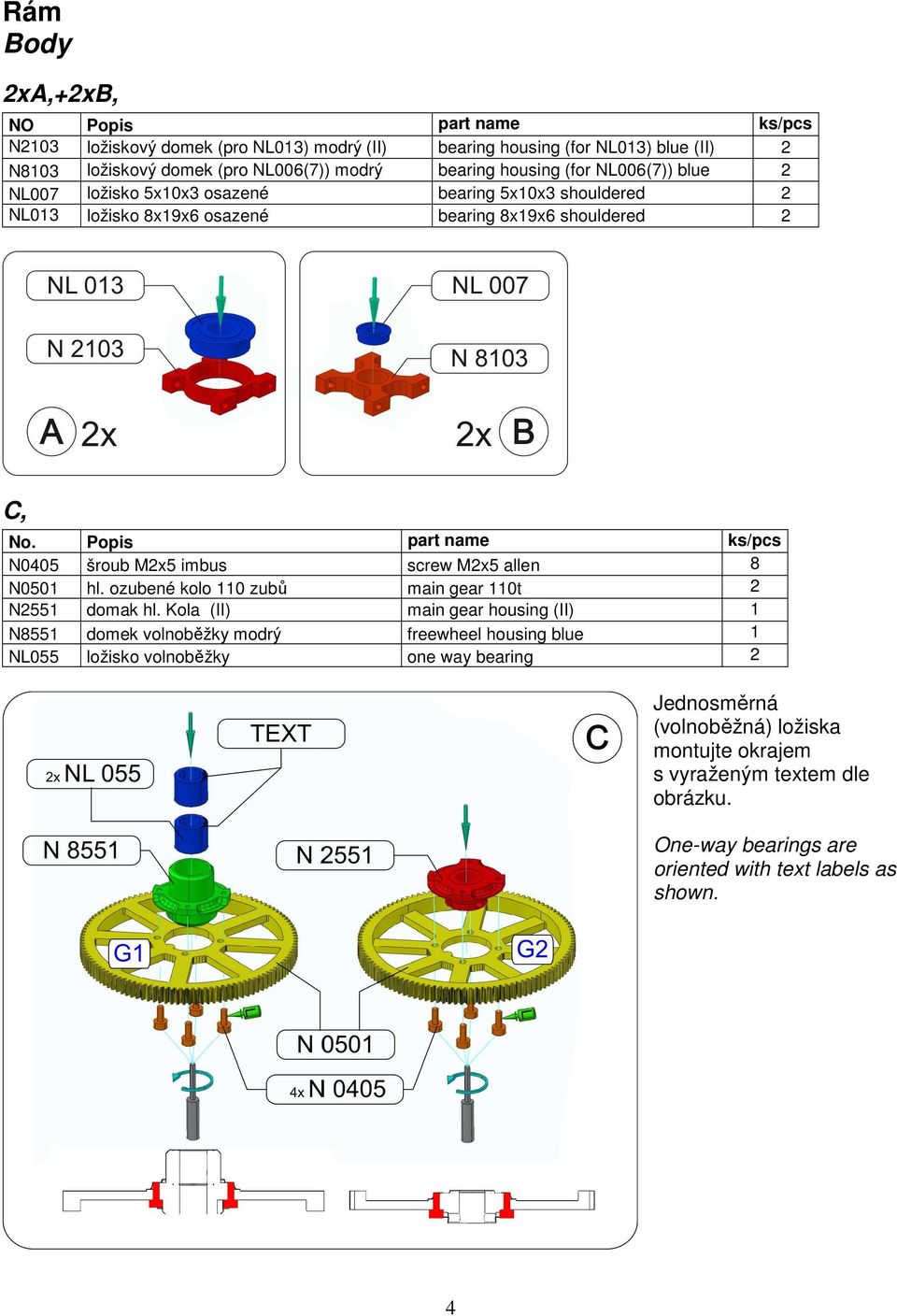 Popis part name ks/pcs N0405 šroub M2x5 imbus screw M2x5 allen 8 N0501 hl. ozubené kolo 110 zubů main gear 110t 2 N2551 domak hl.