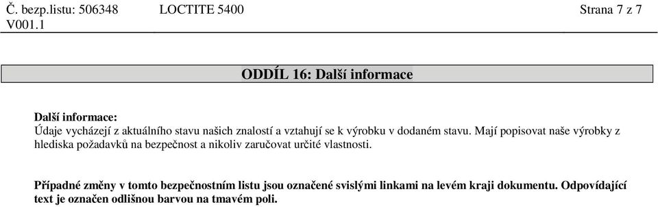 Mají popisovat naše výrobky z hlediska požadavků na bezpečnost a nikoliv zaručovat určité vlastnosti.