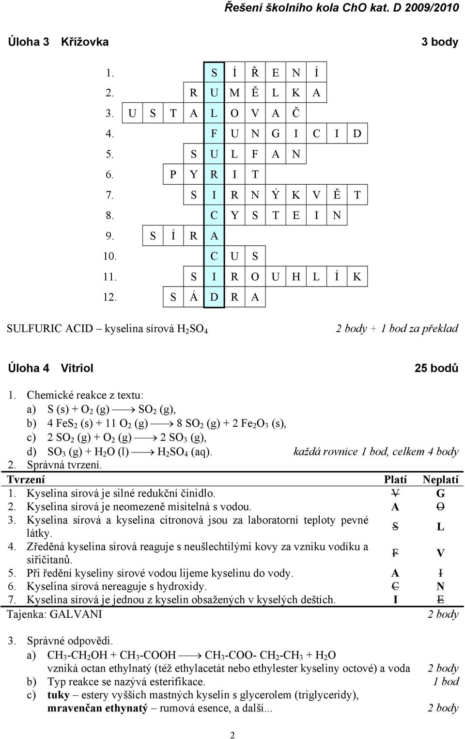 Chemické reakce z textu: a) S (s) + O 2 (g) SO 2 (g), b) 4 FeS 2 (s) + 11 O 2 (g) 8 SO 2 (g) + 2 Fe 2 O 3 (s), c) 2 SO 2 (g) + O 2 (g) 2 SO 3 (g), d) SO 3 (g) + H 2 O (l) H 2 SO 4 (aq).