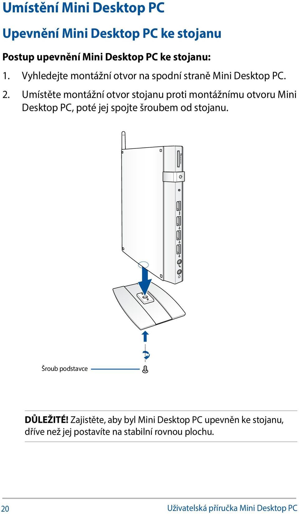 Umístěte montážní otvor stojanu proti montážnímu otvoru Mini Desktop PC, poté jej spojte šroubem od stojanu.