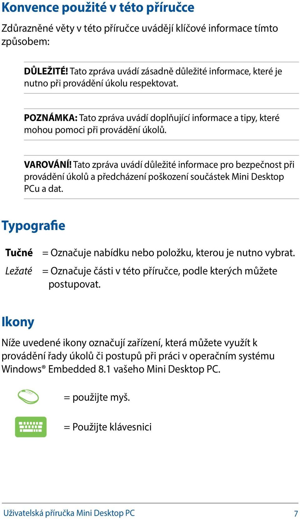 Tato zpráva uvádí důležité informace pro bezpečnost při provádění úkolů a předcházení poškození součástek Mini Desktop PCu a dat.