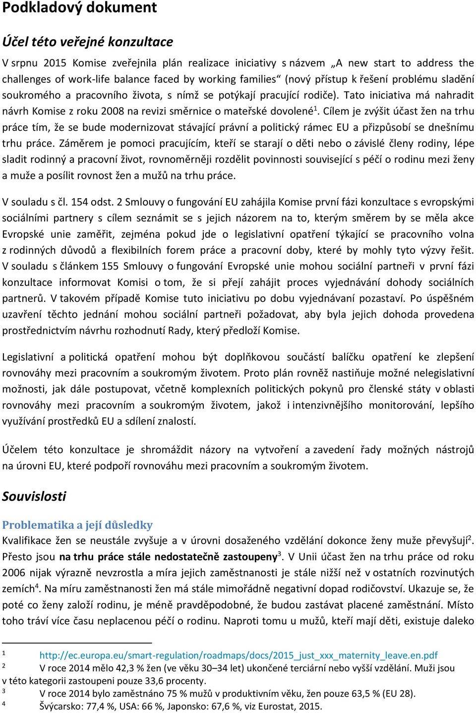 Tato iniciativa má nahradit návrh Komise z roku 2008 na revizi směrnice o mateřské dovolené 1.