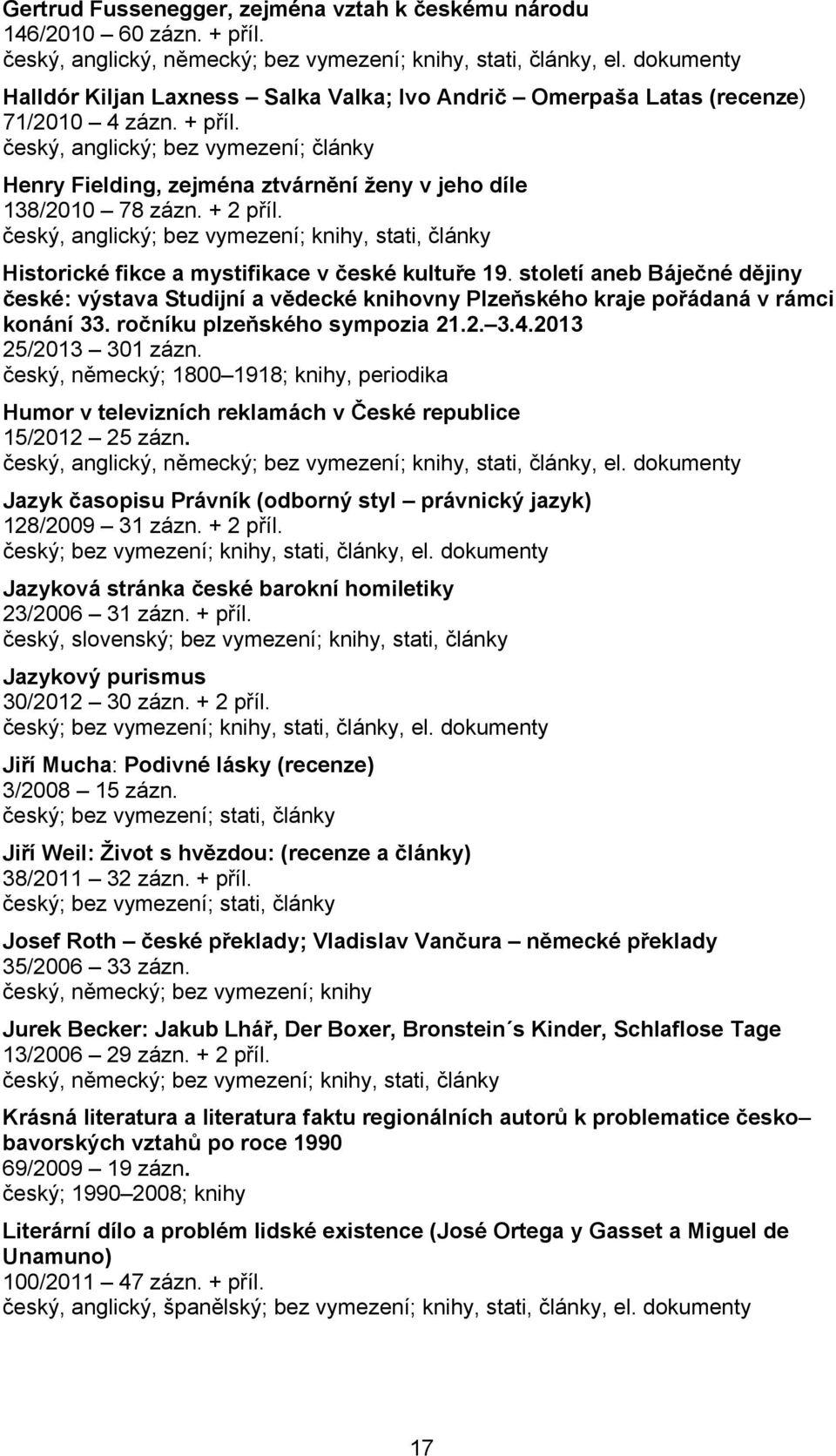 český, anglický; bez vymezení; články Henry Fielding, zejména ztvárnění ženy v jeho díle 138/2010 78 zázn. + 2 příl.