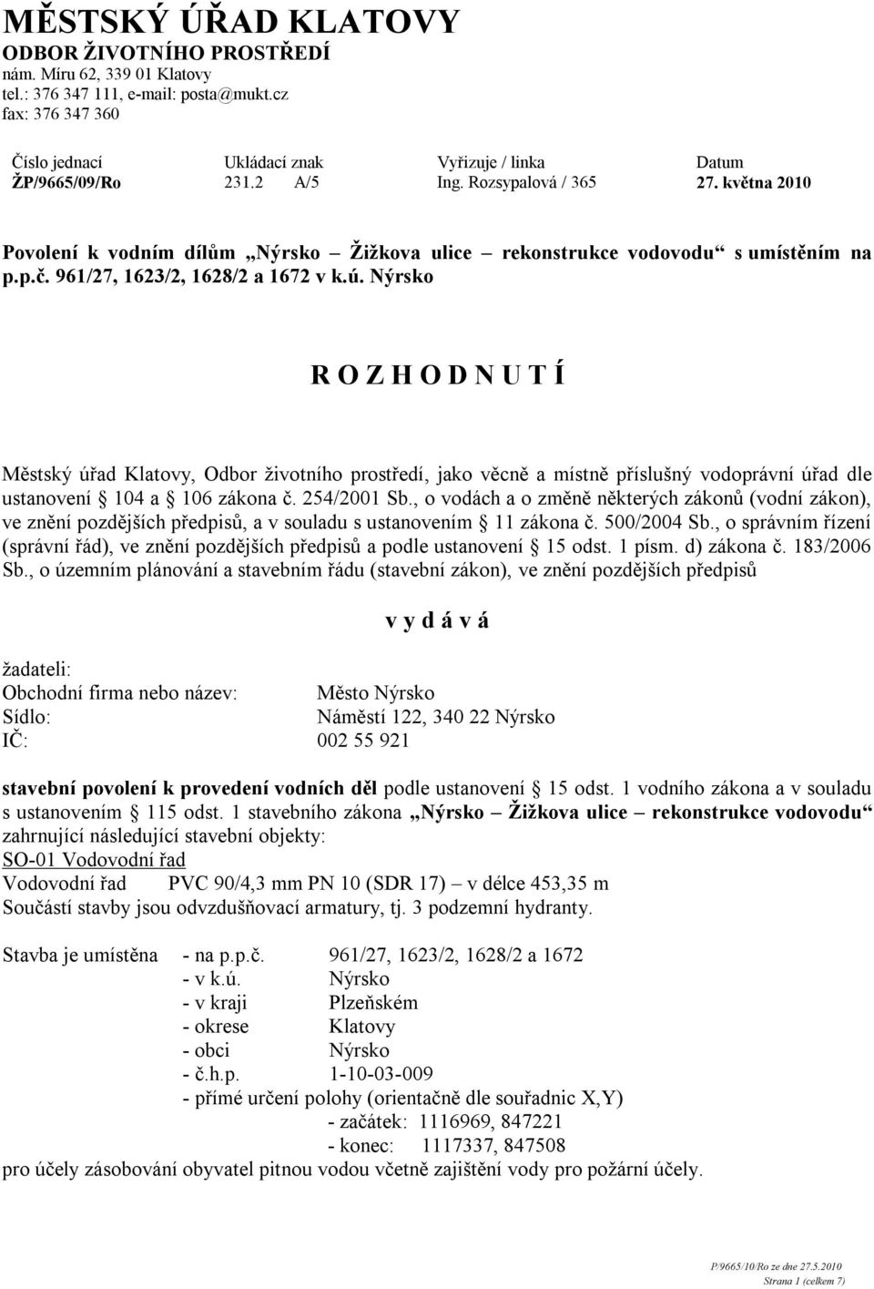 května 2010 Povolení k vodním dílům Nýrsko Žižkova ulice rekonstrukce vodovodu s umístěním na p.p.č. 961/27, 1623/2, 1628/2 a 1672 v k.ú.