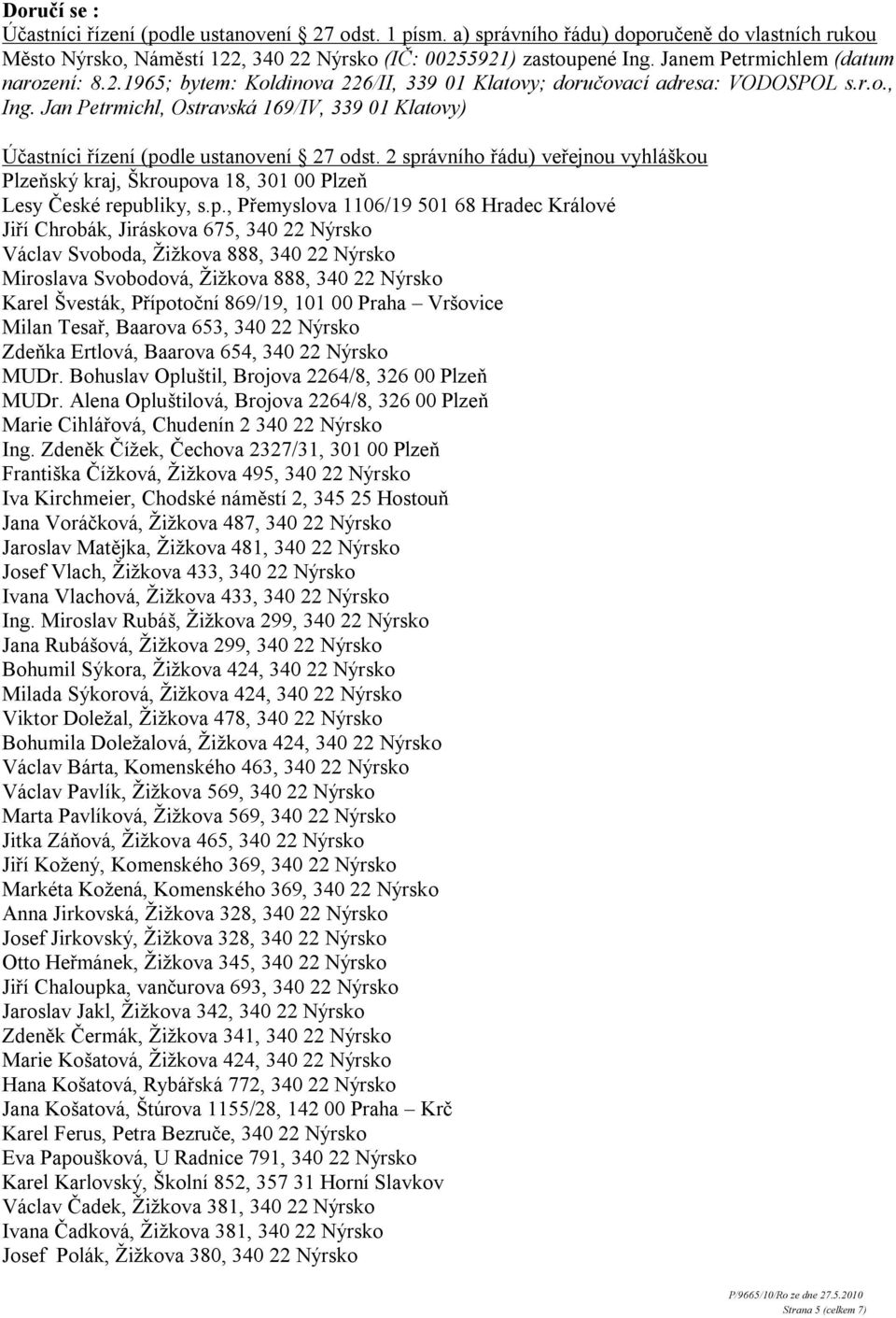 Jan Petrmichl, Ostravská 169/IV, 339 01 Klatovy) Účastníci řízení (po