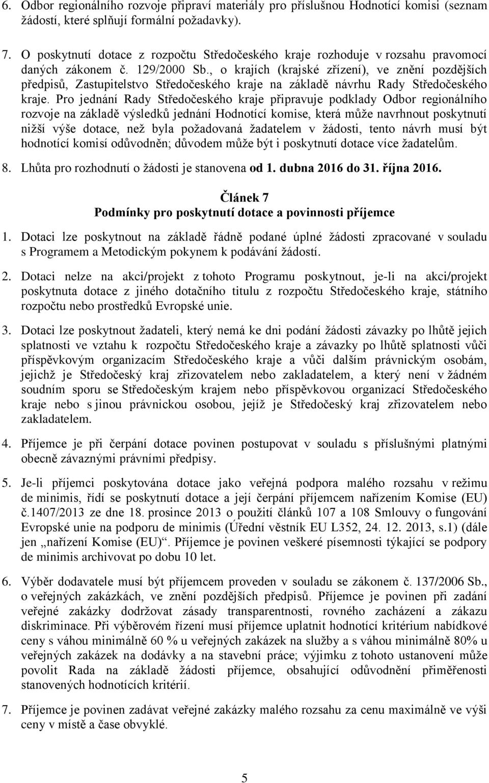 , o krajích (krajské zřízení), ve znění pozdějších předpisů, Zastupitelstvo Středočeského kraje na základě návrhu Rady Středočeského kraje.