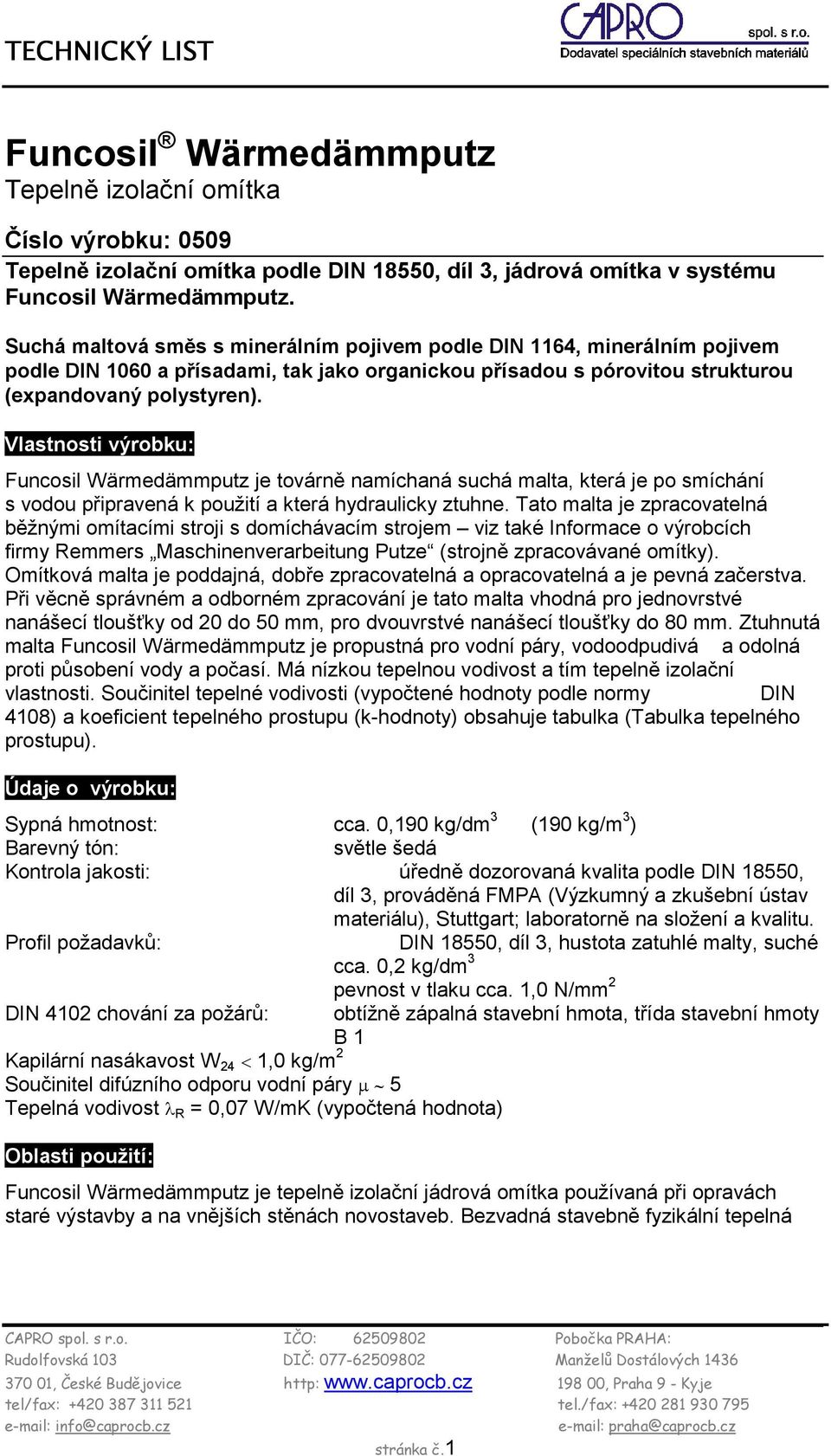 Vlastnosti výrobku: Funcosil Wärmedämmputz je továrně namíchaná suchá malta, která je po smíchání s vodou připravená k použití a která hydraulicky ztuhne.