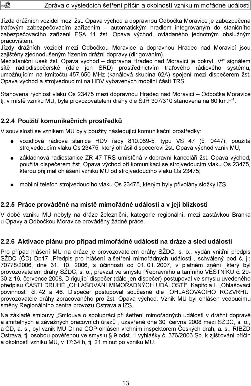 Opava východ, ovládaného jednotným obslužným pracovištěm.