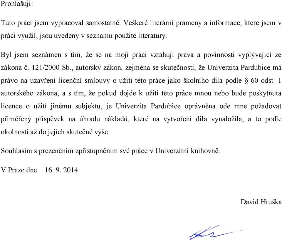 , autorský zákon, zejména se skutečností, že Univerzita Pardubice má právo na uzavření licenční smlouvy o užití této práce jako školního díla podle 60 odst.