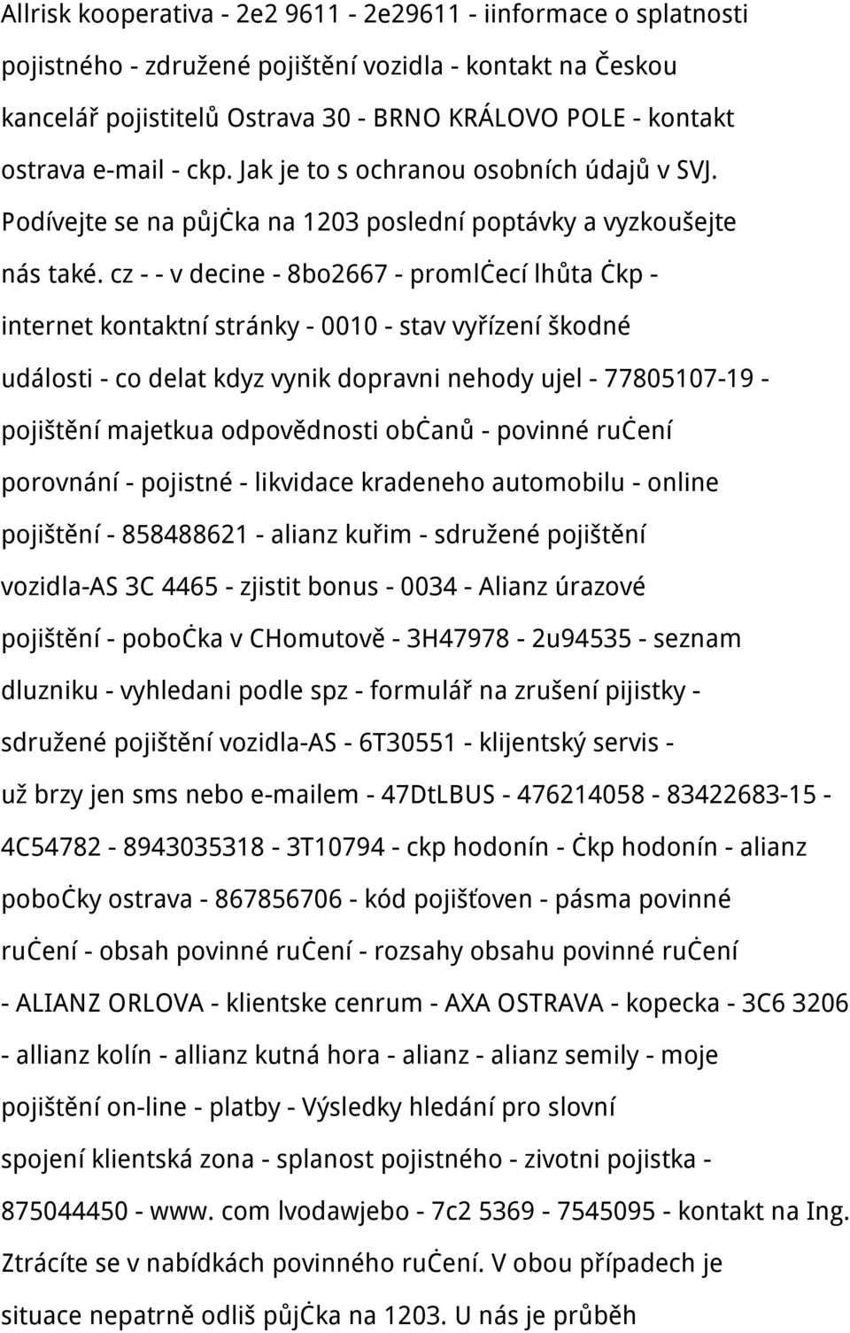 cz - - v decine - 8bo2667 - promlčecí lhůta čkp - internet kontaktní stránky - 0010 - stav vyřízení škodné události - co delat kdyz vynik dopravni nehody ujel - 77805107-19 - pojištění majetkua