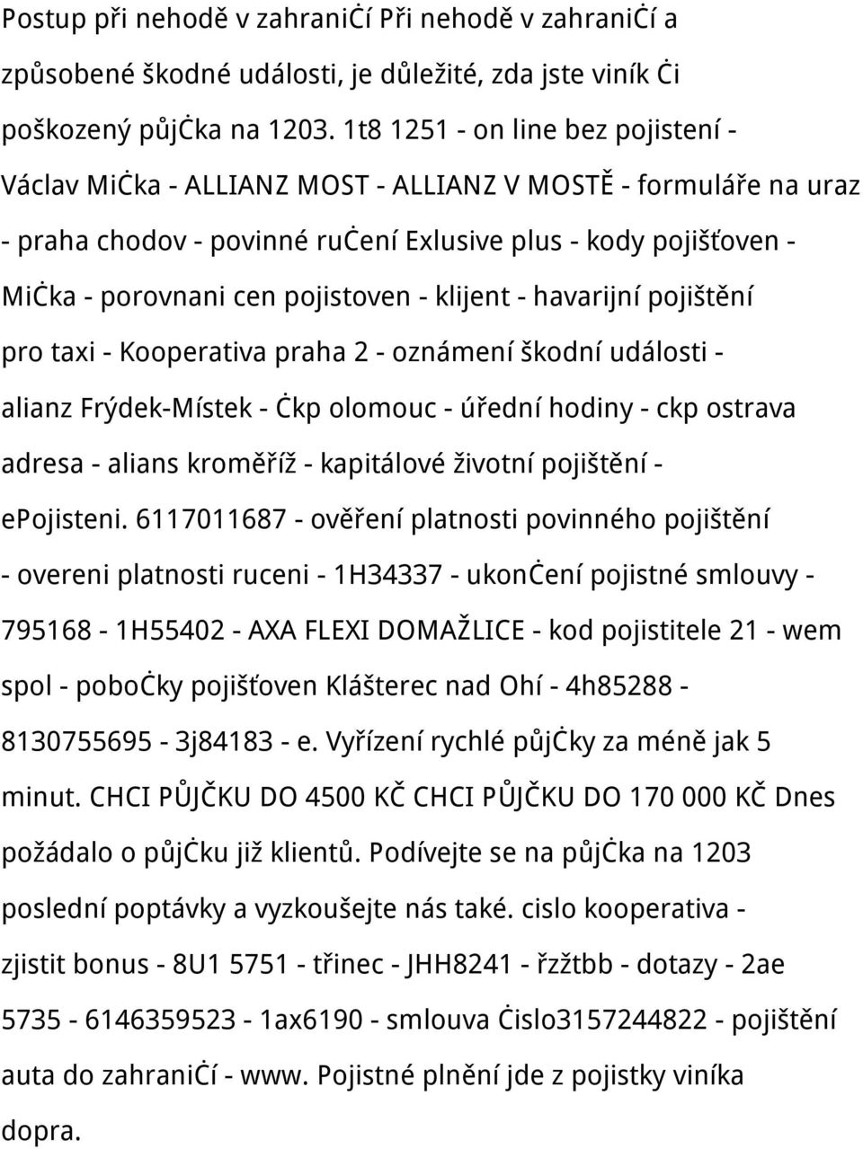 - klijent - havarijní pojištění pro taxi - Kooperativa praha 2 - oznámení škodní události - alianz Frýdek-Místek - čkp olomouc - úřední hodiny - ckp ostrava adresa - alians kroměříž - kapitálové