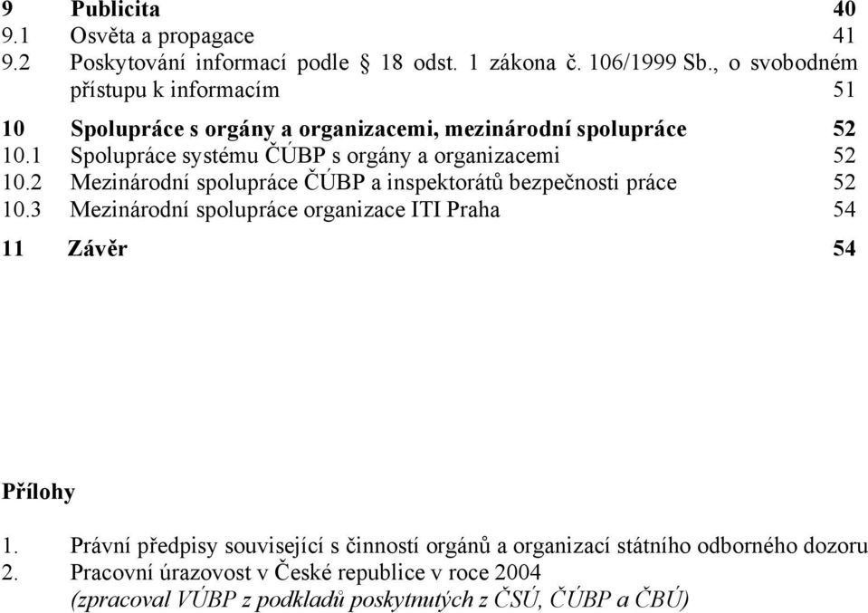 1 Spolupráce systému ČÚBP s orgány a organizacemi 52 10.2 Mezinárodní spolupráce ČÚBP a inspektorátů bezpečnosti práce 52 10.