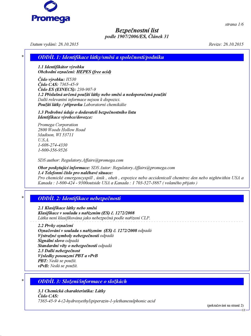 3 Podrobné údaje o dodavateli bezpečnostního listu Identifikace výrobce/dovozce: Promega Corporation 2800 Woods Hollow Road Madison, WI 53711 U.S.A.