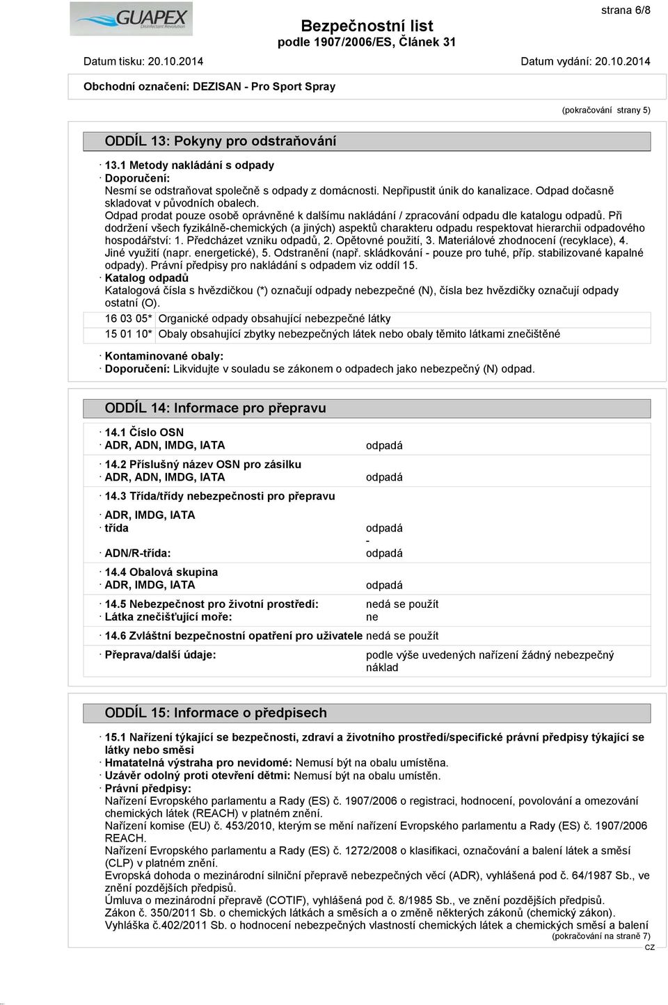 Při dodržení všech fyzikálně-chemických (a jiných) aspektů charakteru odpadu respektovat hierarchii odpadového hospodářství: 1. Předcházet vzniku odpadů, 2. Opětovné použití, 3.