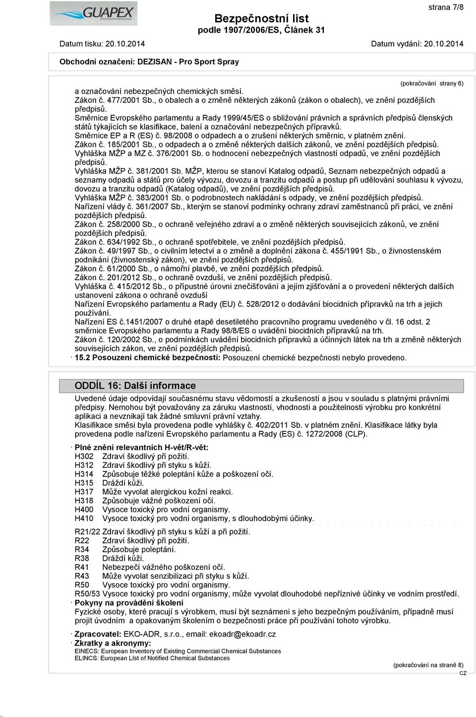 Směrnice EP a R (ES) č. 98/2008 o odpadech a o zrušení některých směrnic, v platném znění. Zákon č. 185/2001 Sb., o odpadech a o změně některých dalších zákonů, ve znění pozdějších předpisů.