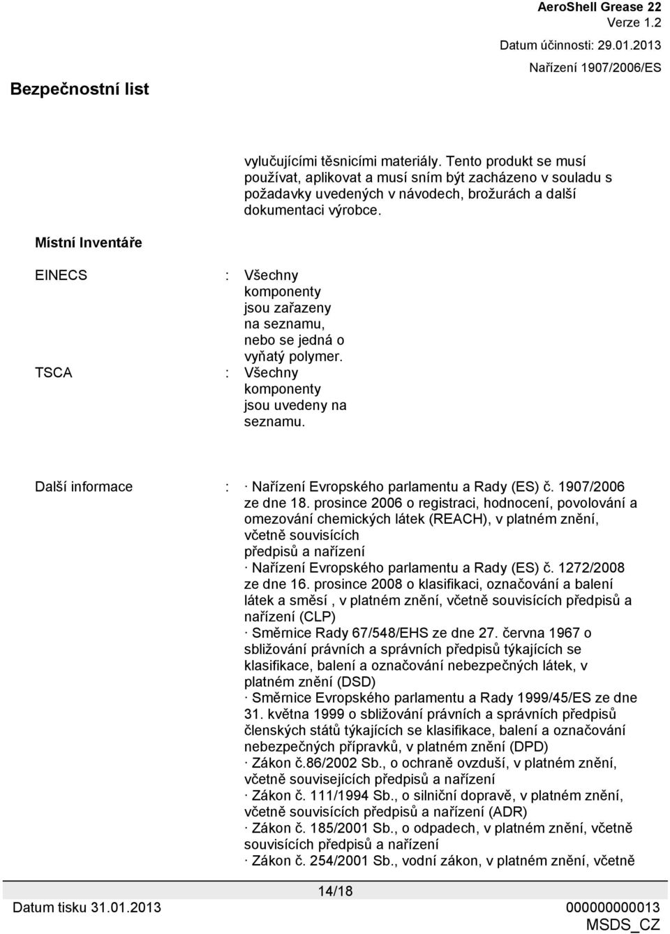 Další informace : Nařízení Evropského parlamentu a Rady (ES) č. 1907/2006 ze dne 18.