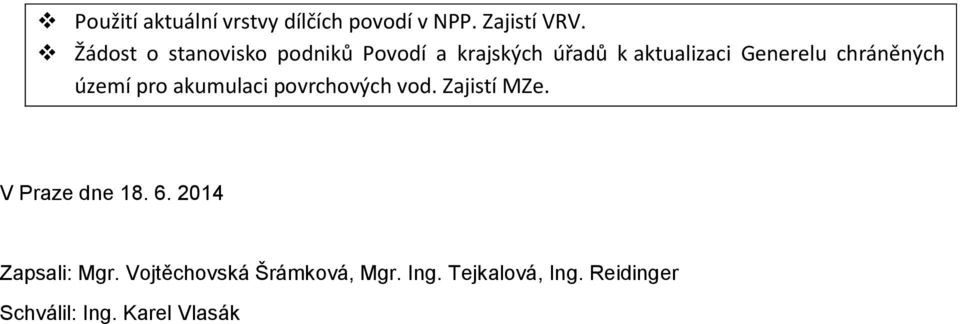 chráněných území pro akumulaci povrchových vod. Zajistí MZe. V Praze dne 18. 6.