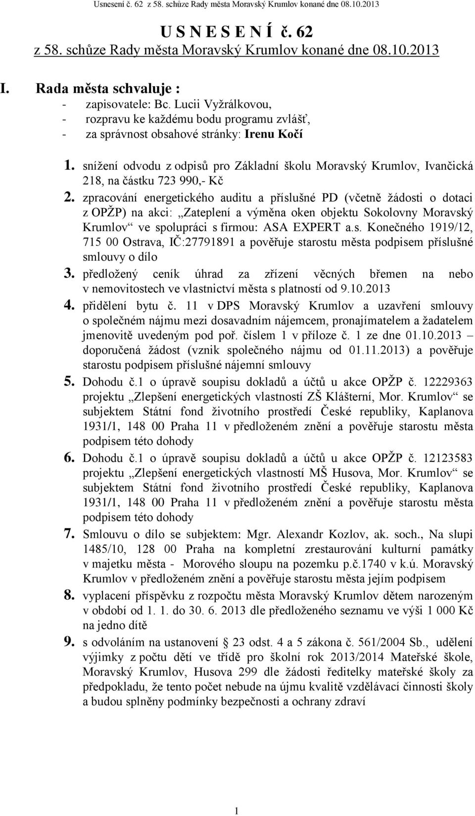 snížení odvodu z odpisů pro Základní školu Moravský Krumlov, Ivančická 218, na částku 723 990,- Kč 2.