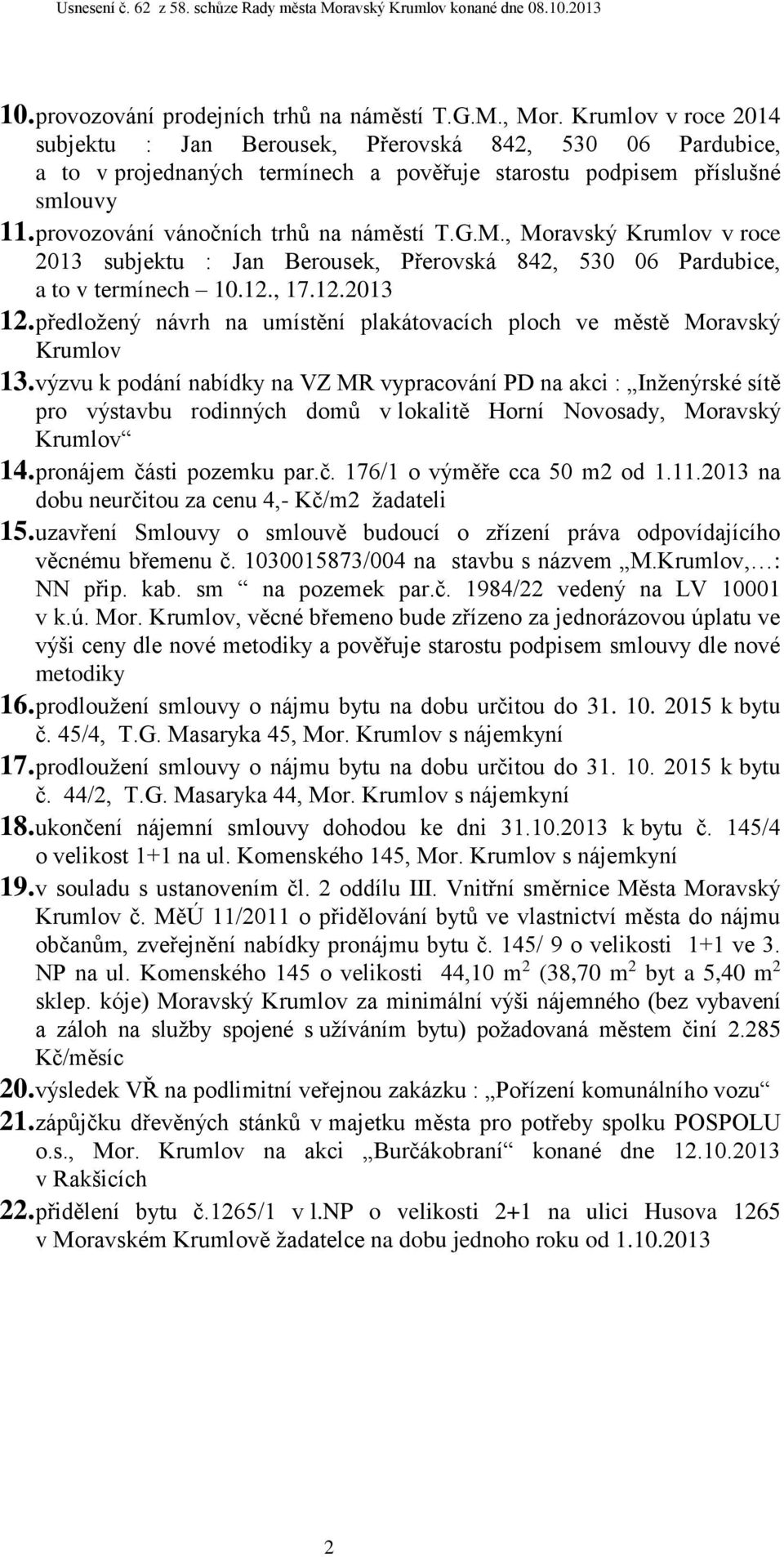 G.M., Moravský Krumlov v roce 2013 subjektu : Jan Berousek, Přerovská 842, 530 06 Pardubice, a to v termínech 10.12., 17.12.2013 12.