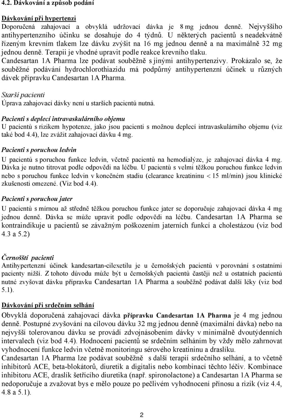 Candesartan 1A Pharma lze podávat souběžně s jinými antihypertenzivy.