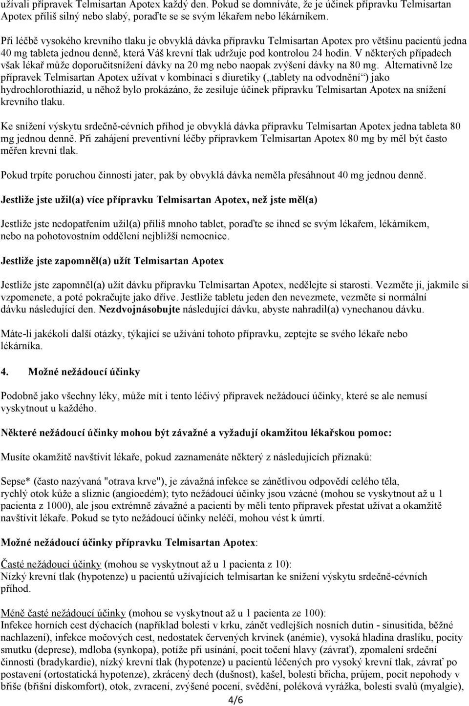 V některých případech však lékař může doporučitsnížení dávky na 20 mg nebo naopak zvýšení dávky na 80 mg.