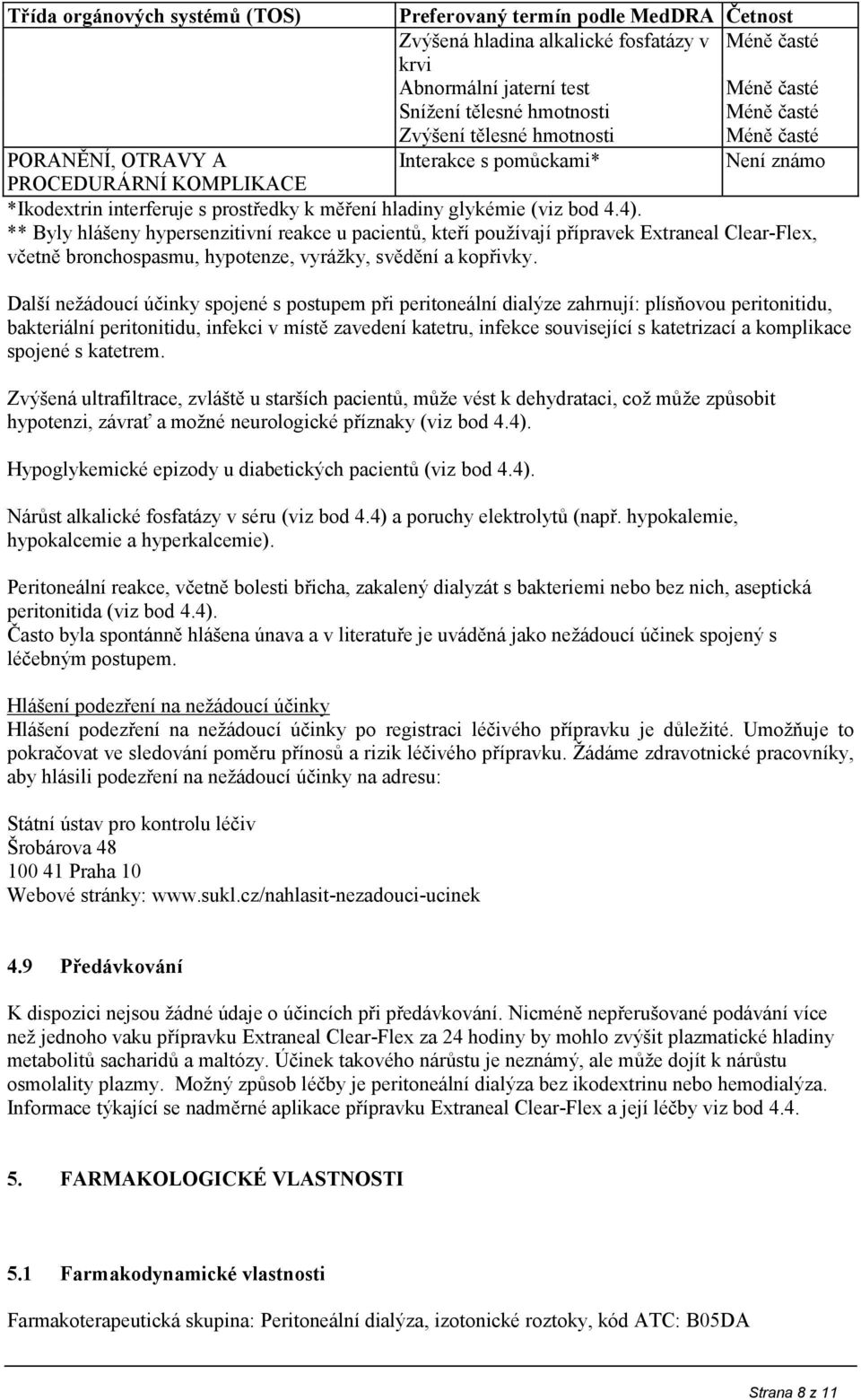 ** Byly hlášeny hypersenzitivní reakce u pacientů, kteří používají přípravek Extraneal Clear-Flex, včetně bronchospasmu, hypotenze, vyrážky, svědění a kopřivky.