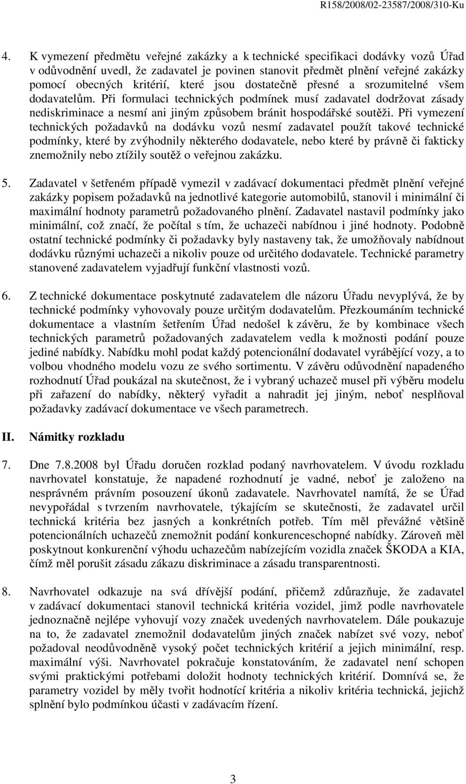 Při vymezení technických požadavků na dodávku vozů nesmí zadavatel použít takové technické podmínky, které by zvýhodnily některého dodavatele, nebo které by právně či fakticky znemožnily nebo ztížily