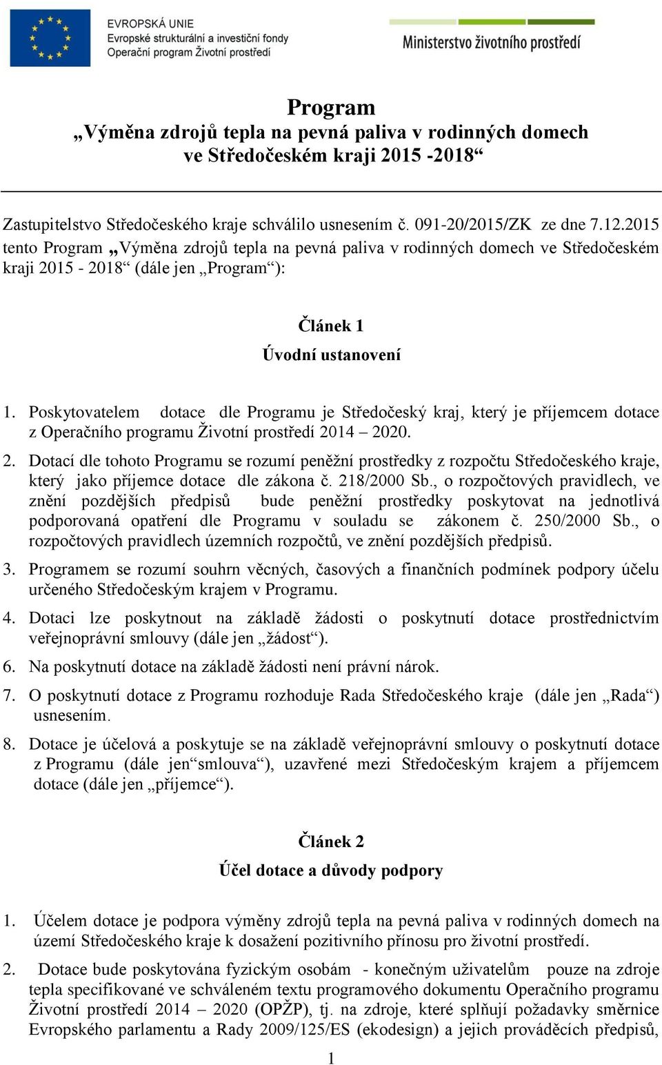 Poskytovatelem dotace dle Programu je Středočeský kraj, který je příjemcem dotace z Operačního programu Životní prostředí 20