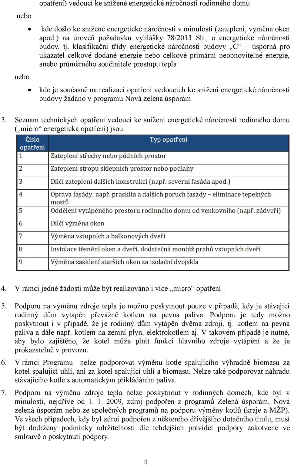 klasifikační třídy energetické náročnosti budovy C úsporná pro ukazatel celkové dodané energie nebo celkové primární neobnovitelné energie, anebo průměrného součinitele prostupu tepla kde je současně