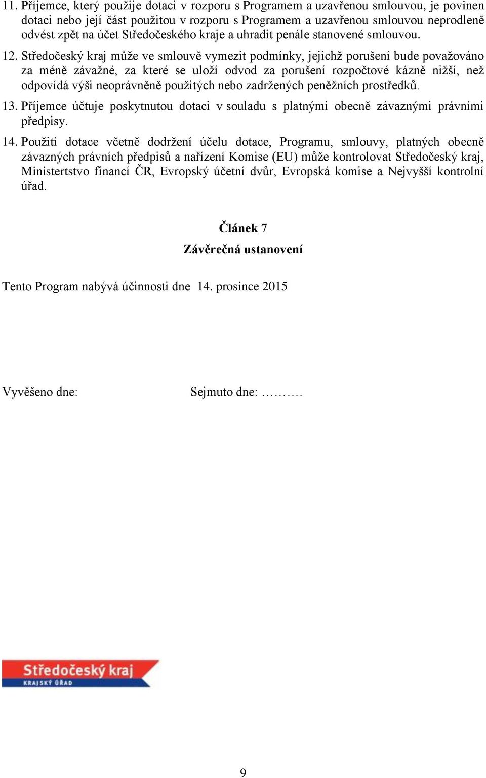 Středočeský kraj může ve smlouvě vymezit podmínky, jejichž porušení bude považováno za méně závažné, za které se uloží odvod za porušení rozpočtové kázně nižší, než odpovídá výši neoprávněně