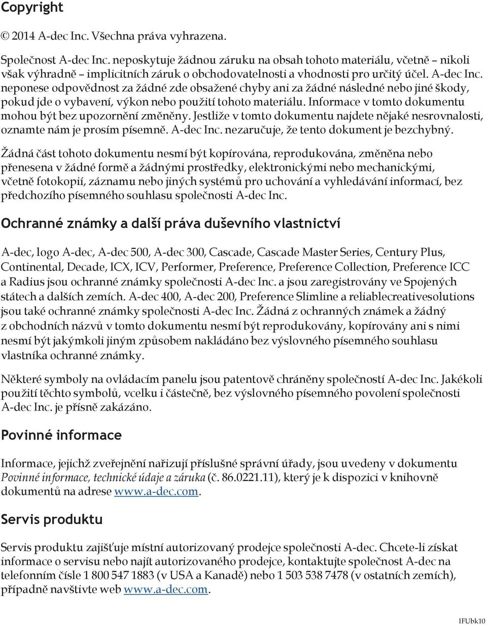 neponese odpovědnost za žádné zde obsažené chyby ani za žádné následné nebo jiné škody, pokud jde o vybavení, výkon nebo použití tohoto materiálu.