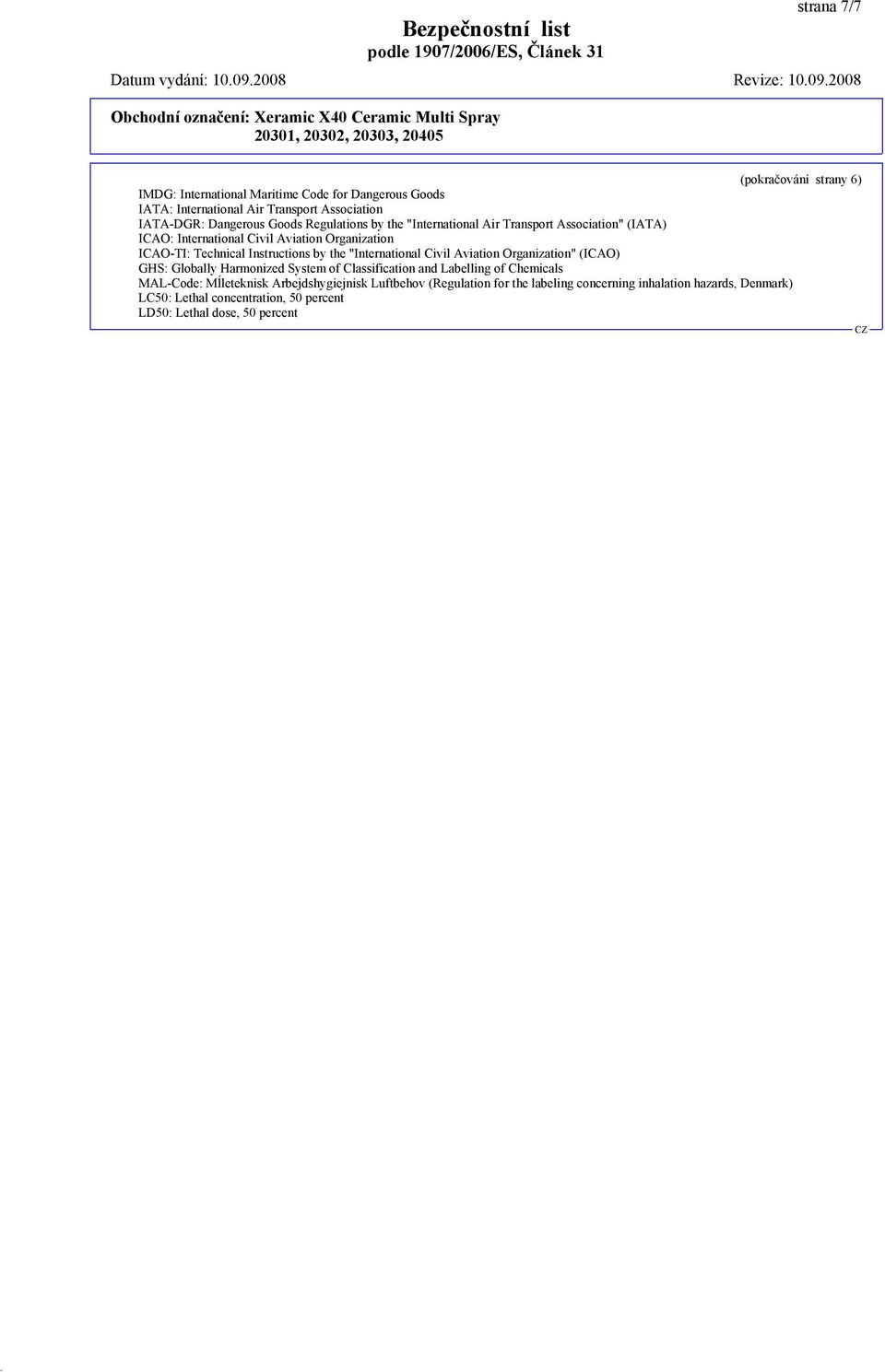 the "International Civil Aviation Organization" (ICAO) GHS: Globally Harmonized System of Classification and Labelling of Chemicals MAL-Code: Mĺleteknisk