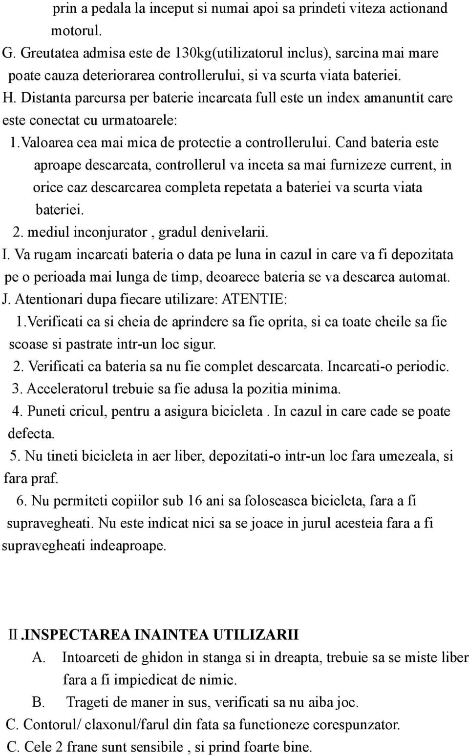 Distanta parcursa per baterie incarcata full este un index amanuntit care este conectat cu urmatoarele: 1.Valoarea cea mai mica de protectie a controllerului.