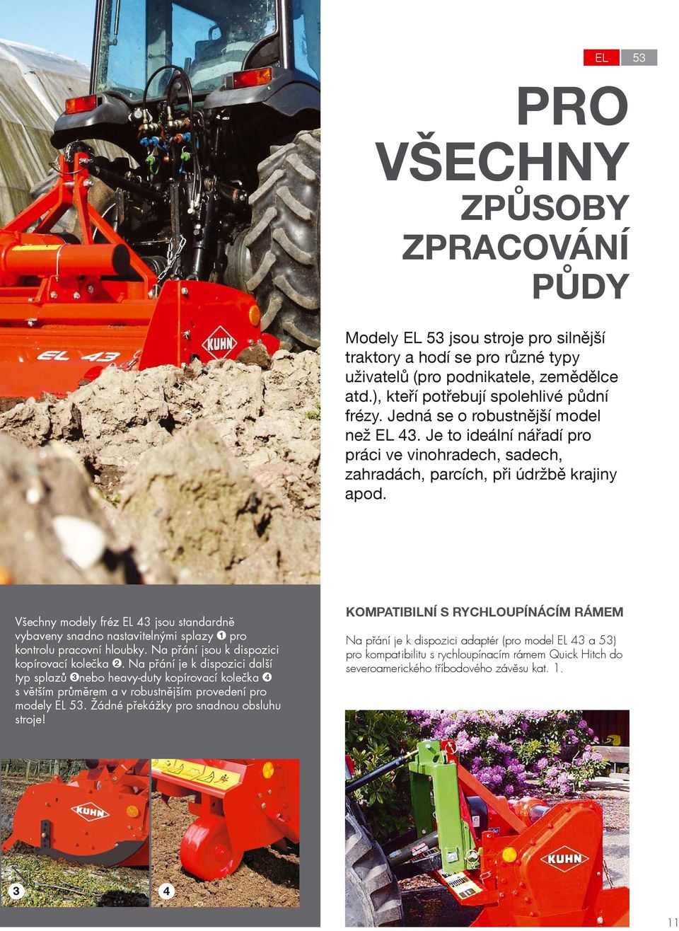 Všechny modely fréz EL 43 jsou standardně vybaveny snadno nastavitelnými splazy 1 pro kontrolu pracovní hloubky. Na přání jsou k dispozici kopírovací kolečka 2.