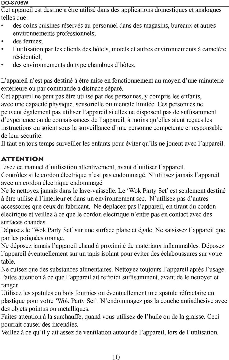 L appareil n est pas destiné à être mise en fonctionnement au moyen d une minuterie extérieure ou par commande à distnace séparé.