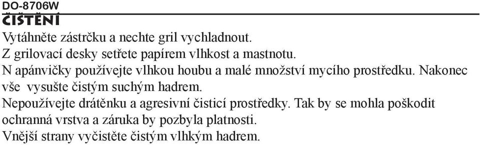 N apánvičky používejte vlhkou houbu a malé množství mycího prostředku.