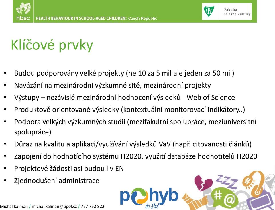 .) Podpora velkých výzkumných studii (mezifakultní spolupráce, meziuniversitní spolupráce) Du raz na kvalitu a aplikaci/využívání výsledku VaV