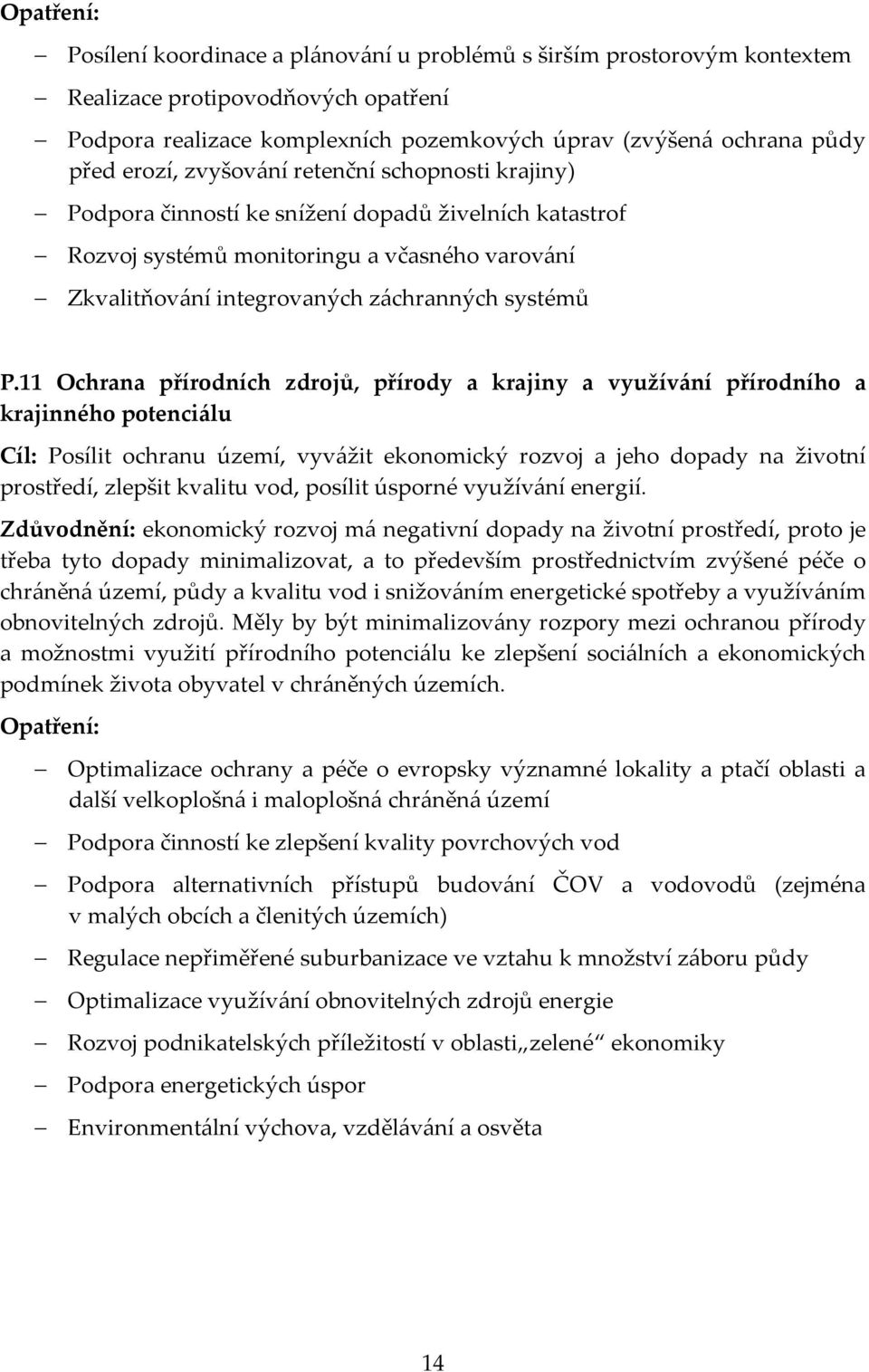 11 Ochrana přírodních zdrojů, přírody a krajiny a využívání přírodního a krajinného potenciálu Cíl: Posílit ochranu území, vyvážit ekonomický rozvoj a jeho dopady na životní prostředí, zlepšit