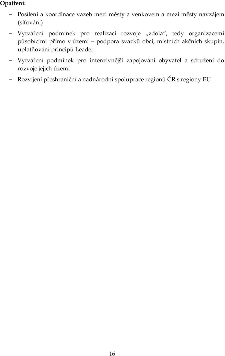 akčních skupin, uplatňování principů Leader Vytváření podmínek pro intenzivnější zapojování obyvatel a