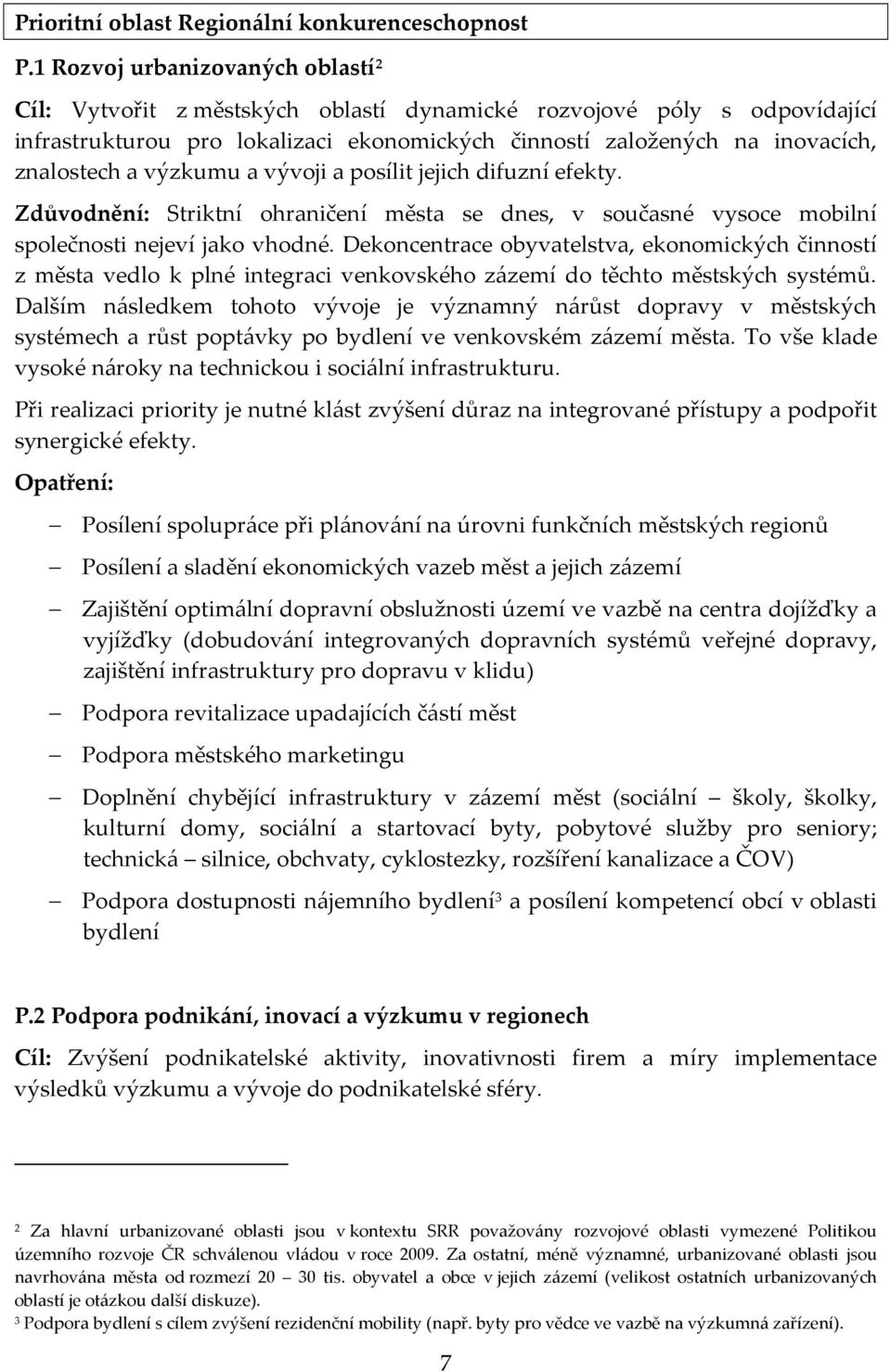 výzkumu a vývoji a posílit jejich difuzní efekty. Zdůvodnění: Striktní ohraničení města se dnes, v současné vysoce mobilní společnosti nejeví jako vhodné.