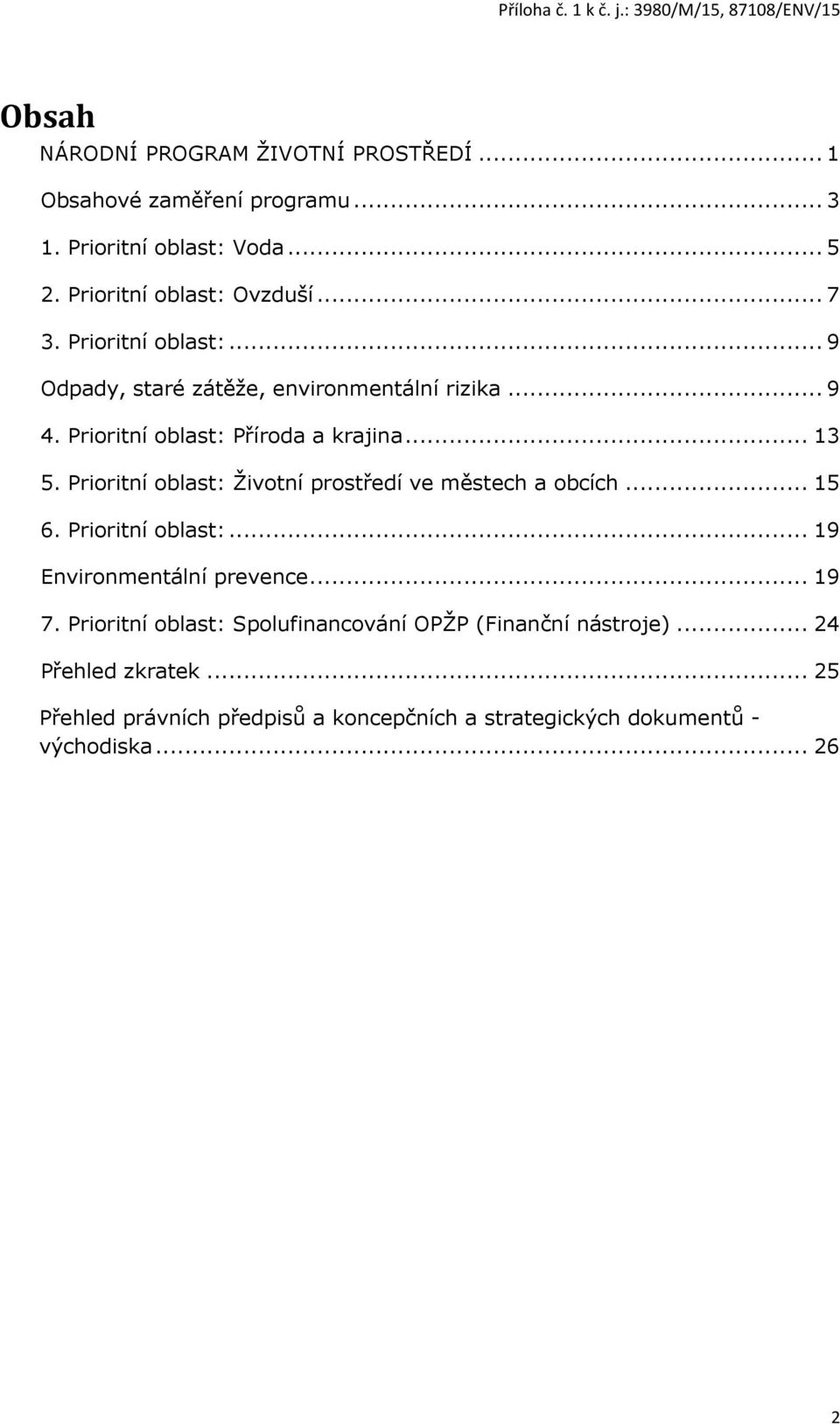 Prioritní oblast: Životní prostředí ve městech a obcích... 15 6. Prioritní oblast:... 19 Environmentální prevence... 19 7.