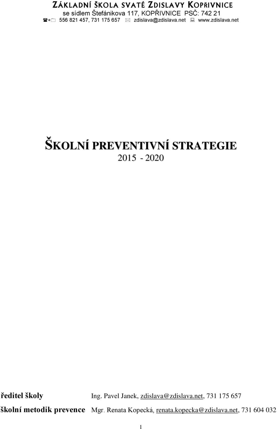 zdislava.net www.zdislava.net ŠKOLNÍ PREVENTIVNÍ STRATEGIE 2015-2020 ředitel školy Ing.