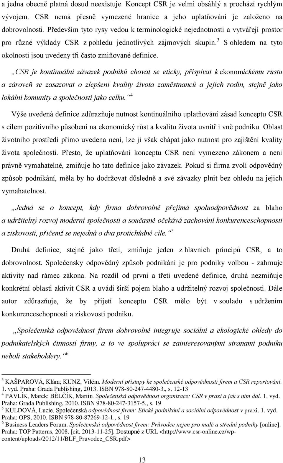 3 S ohledem na tyto okolnosti jsou uvedeny tři často zmiňované definice.