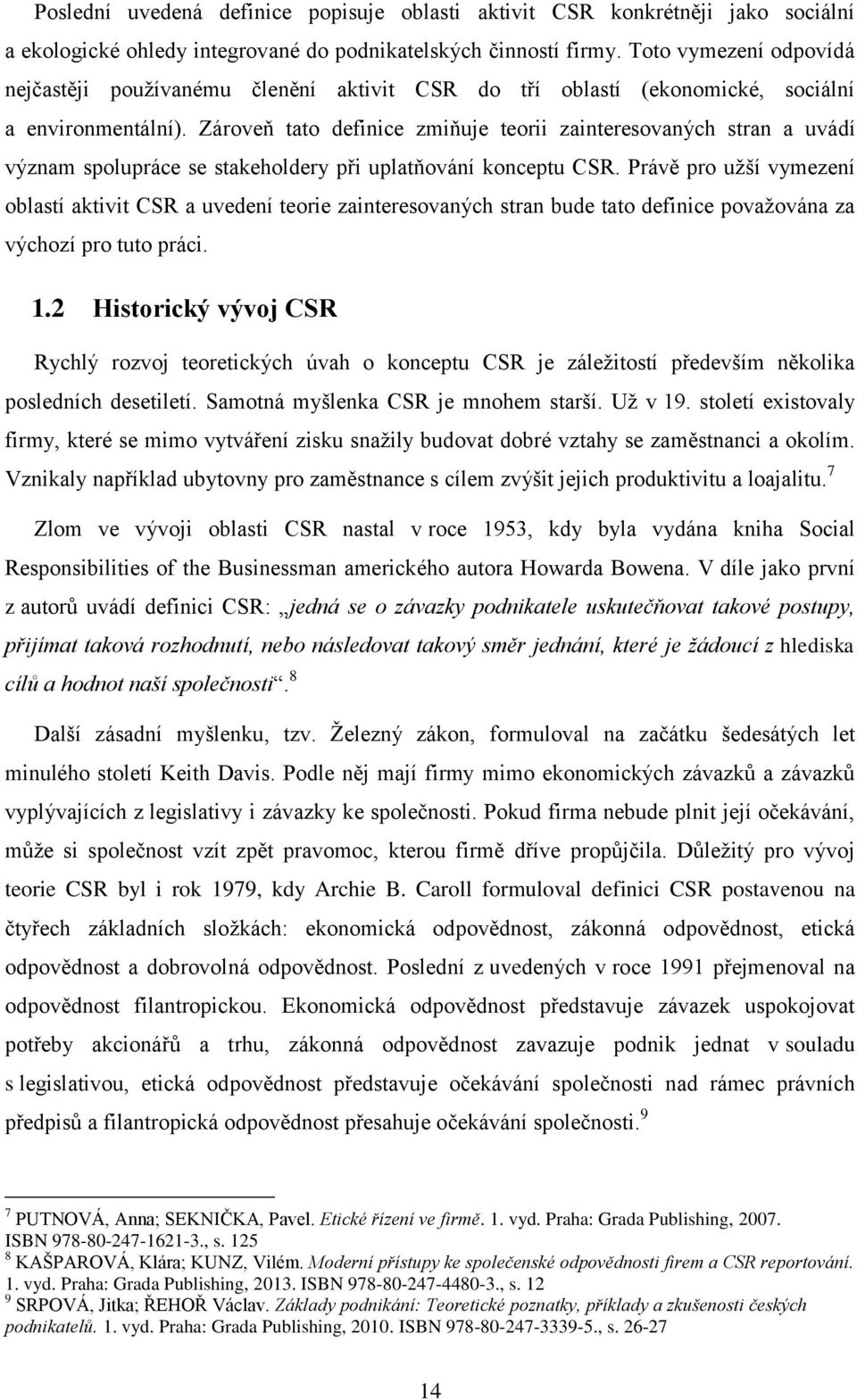 Zároveň tato definice zmiňuje teorii zainteresovaných stran a uvádí význam spolupráce se stakeholdery při uplatňování konceptu CSR.